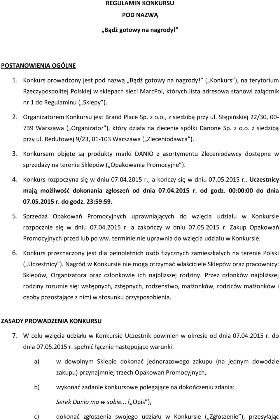 z o.o., z siedzibą przy ul. Stępińskiej 22/30, 00-739 Warszawa ( Organizator ), który działa na zlecenie spółki Danone Sp. z o.o. z siedzibą przy ul. Redutowej 9/23, 01-103 Warszawa ( Zleceniodawca ).