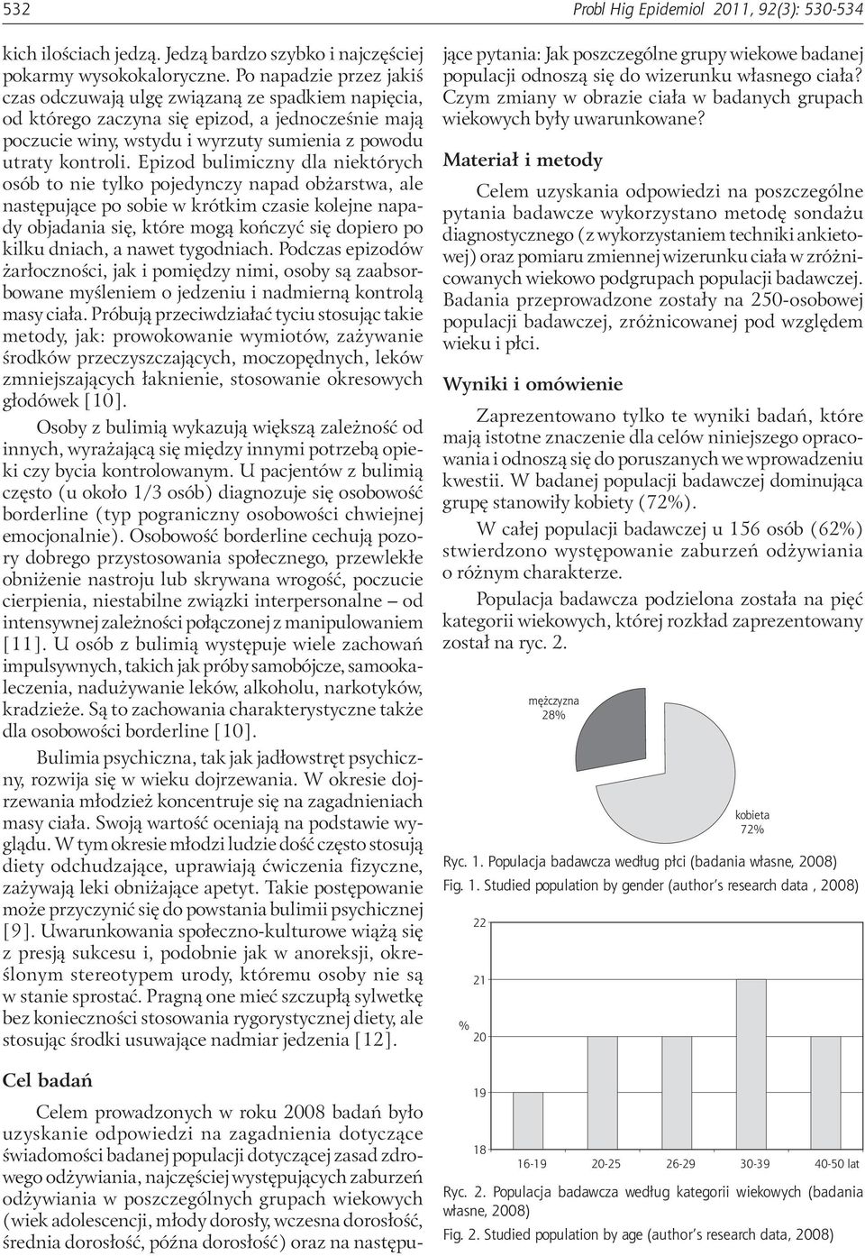 Epizod bulimiczny dla niektórych osób to nie tylko pojedynczy napad obżarstwa, ale następujące po sobie w krótkim czasie kolejne napady objadania się, które mogą kończyć się dopiero po kilku dniach,