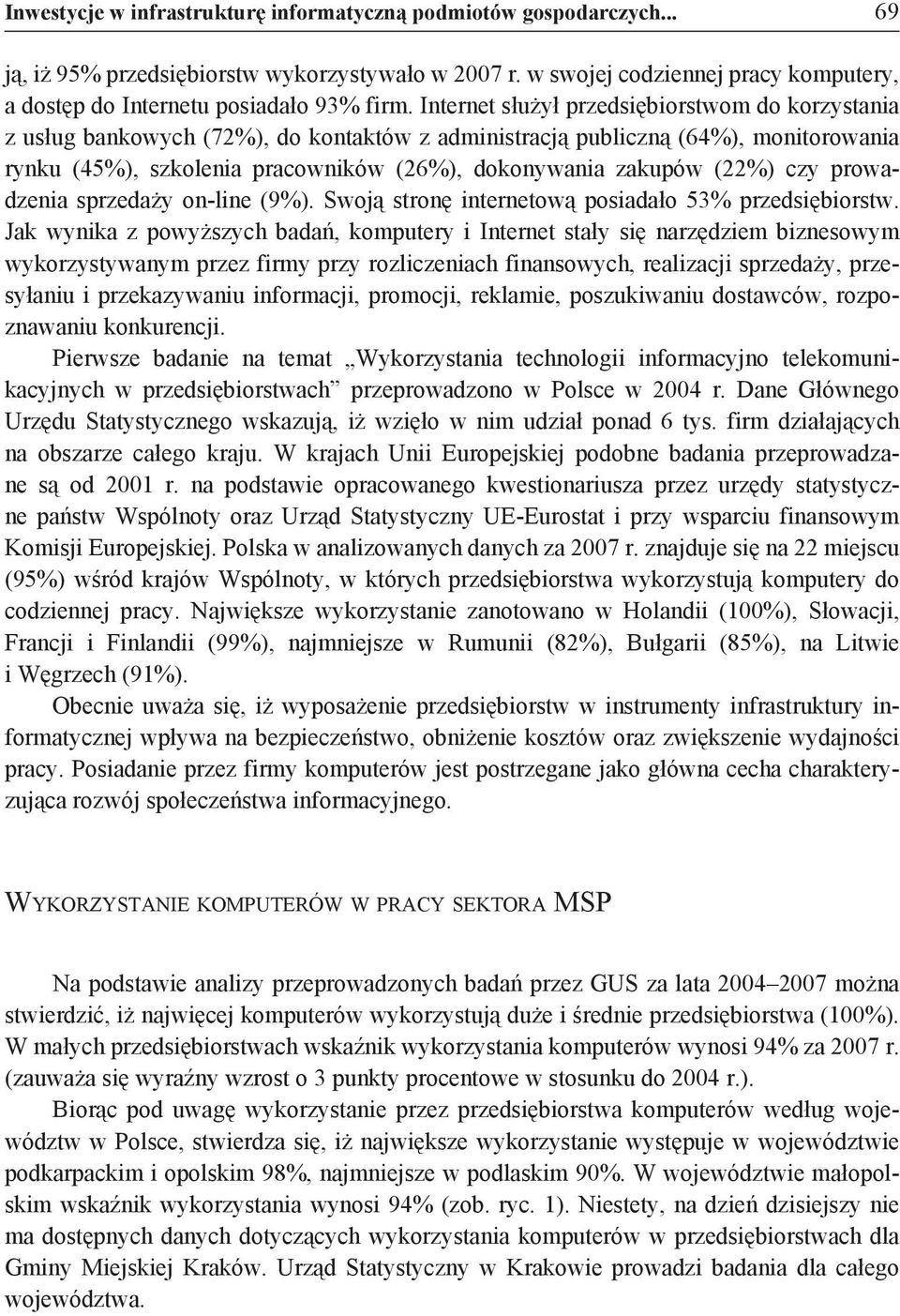 (22%) czy prowadzenia sprzedaży on-line (9%). Swoją stronę internetową posiadało 53% przedsiębiorstw.