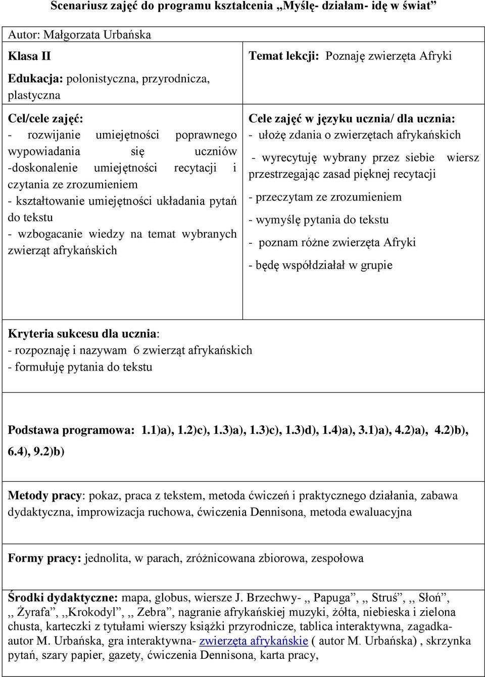 zwierząt afrykańskich Temat lekcji: Poznaję zwierzęta Afryki Cele zajęć w języku ucznia/ dla ucznia: - ułożę zdania o zwierzętach afrykańskich - wyrecytuję wybrany przez siebie wiersz przestrzegając