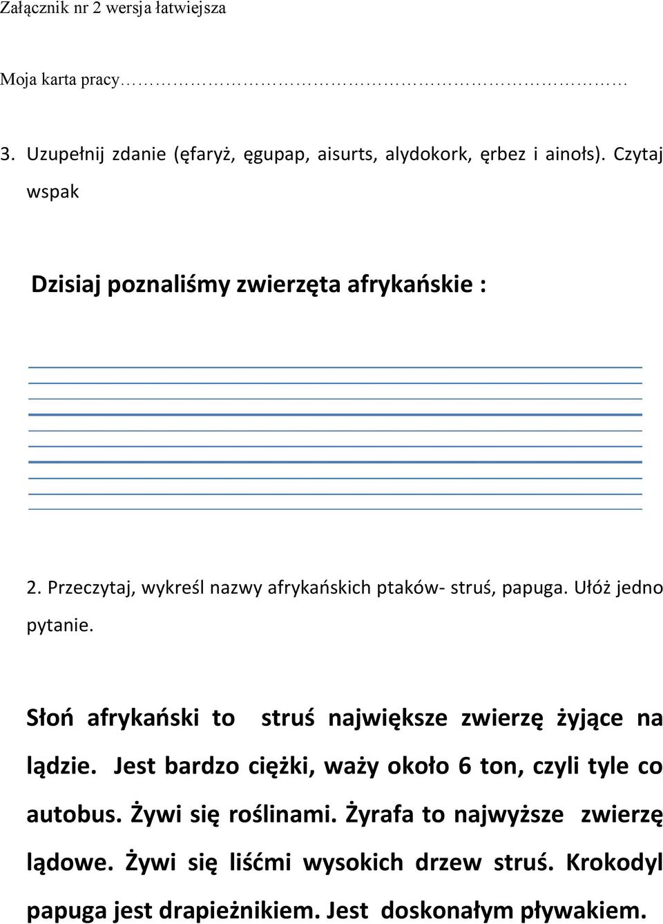 Ułóż jedno pytanie. Słoo afrykaoski to struś największe zwierzę żyjące na lądzie.