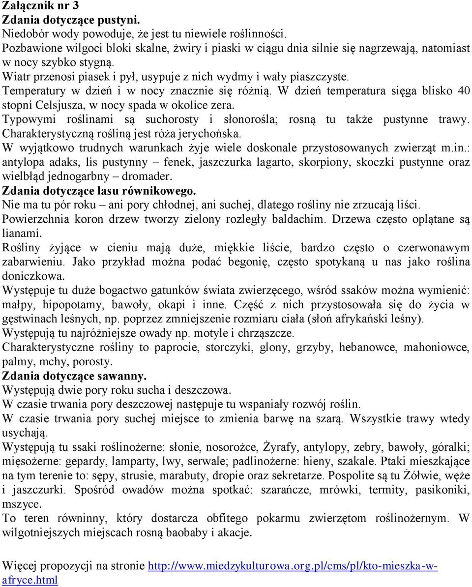 Temperatury w dzień i w nocy znacznie się różnią. W dzień temperatura sięga blisko 40 stopni Celsjusza, w nocy spada w okolice zera.