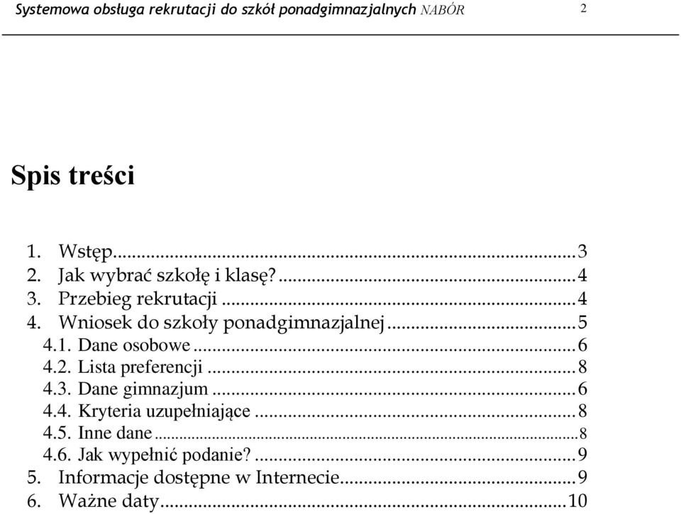 1. Dane osobowe... 6 4.2. Lista preferencji... 8 4.3. Dane gimnazjum... 6 4.4. Kryteria uzupełniające.