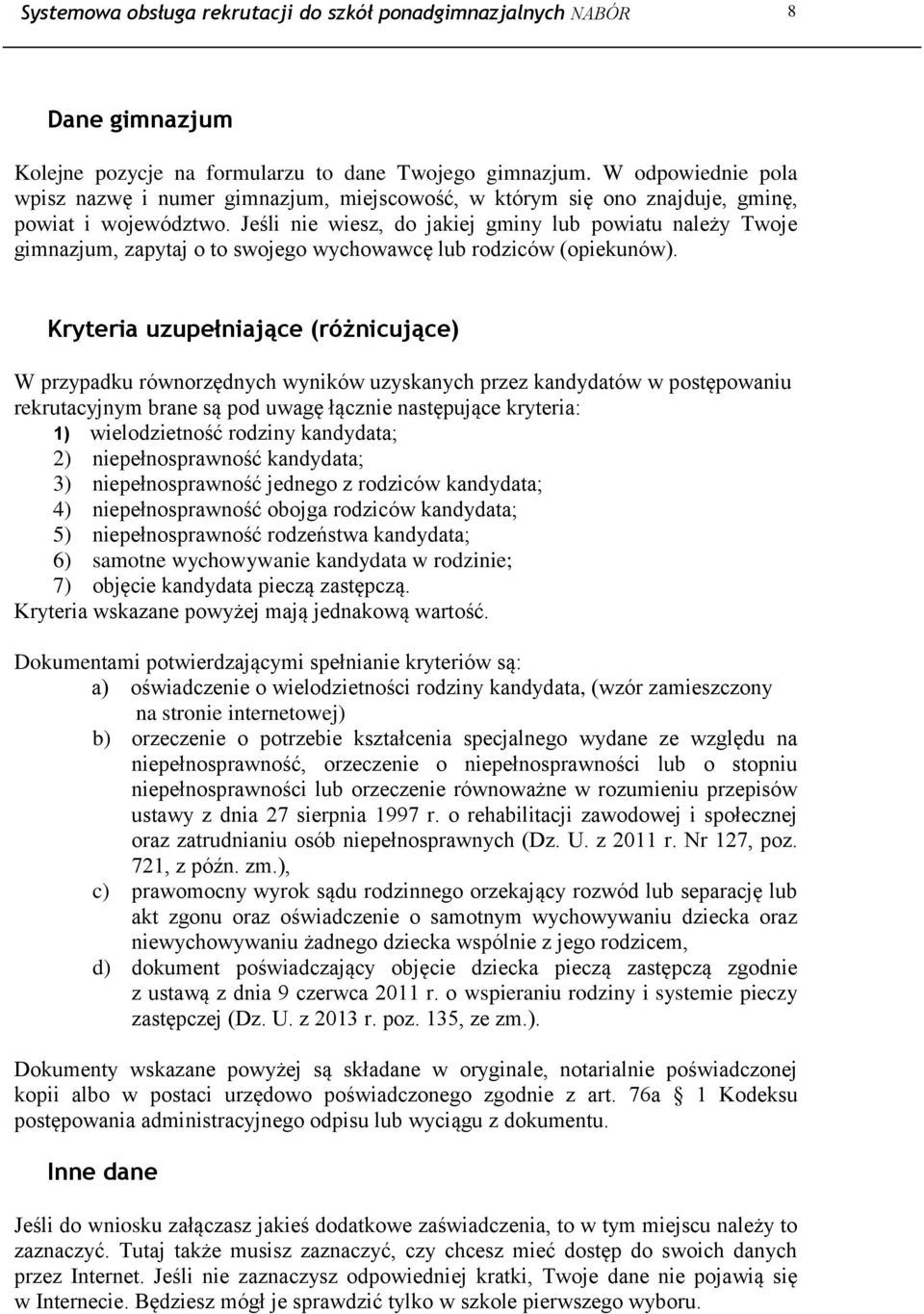 Jeśli nie wiesz, do jakiej gminy lub powiatu należy Twoje gimnazjum, zapytaj o to swojego wychowawcę lub rodziców (opiekunów).