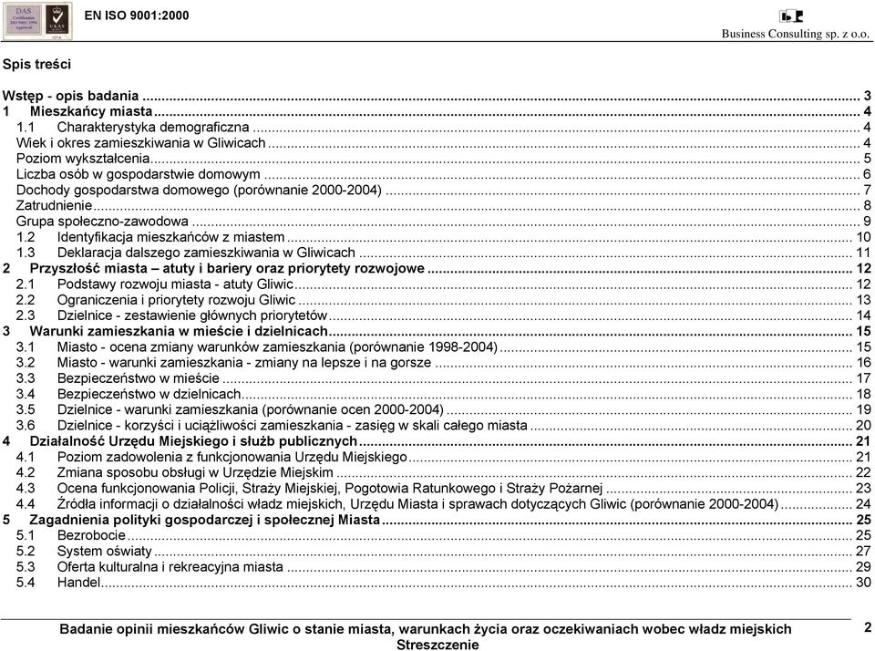 3 Deklaracja dalszego zamieszkiwania w Gliwicach... 11 2 Przyszłość miasta atuty i bariery oraz priorytety rozwojowe... 12 2.1 Podstawy rozwoju miasta - atuty Gliwic... 12 2.2 Ograniczenia i priorytety rozwoju Gliwic.