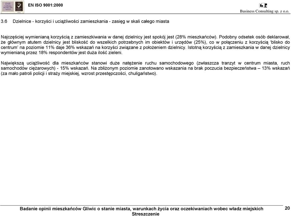 wskazań na korzyści związane z położeniem dzielnicy. Istotną korzyścią z zamieszkania w danej dzielnicy wymienianą przez 18% respondentów jest duża ilość zieleni.