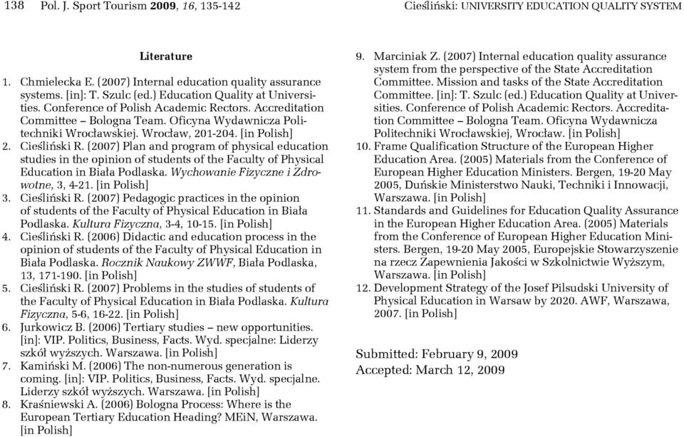 Cieśliński R. (2007) Plan and program of physical education studies in the opinion of students of the Faculty of Physical Education in Biała Podlaska. Wychowanie Fizyczne i Zdrowotne, 3, 4-21.