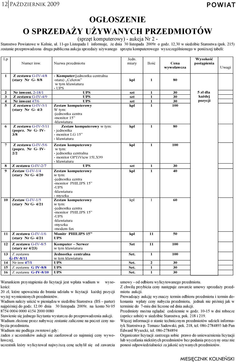 215) zostanie przeprowadzona druga publiczna aukcja sprzedaży używanego sprzętu komputerowego wyszczególnionego w poniższej tabeli: Lp Numer inw. Nazwa przedmiotu Jedn.