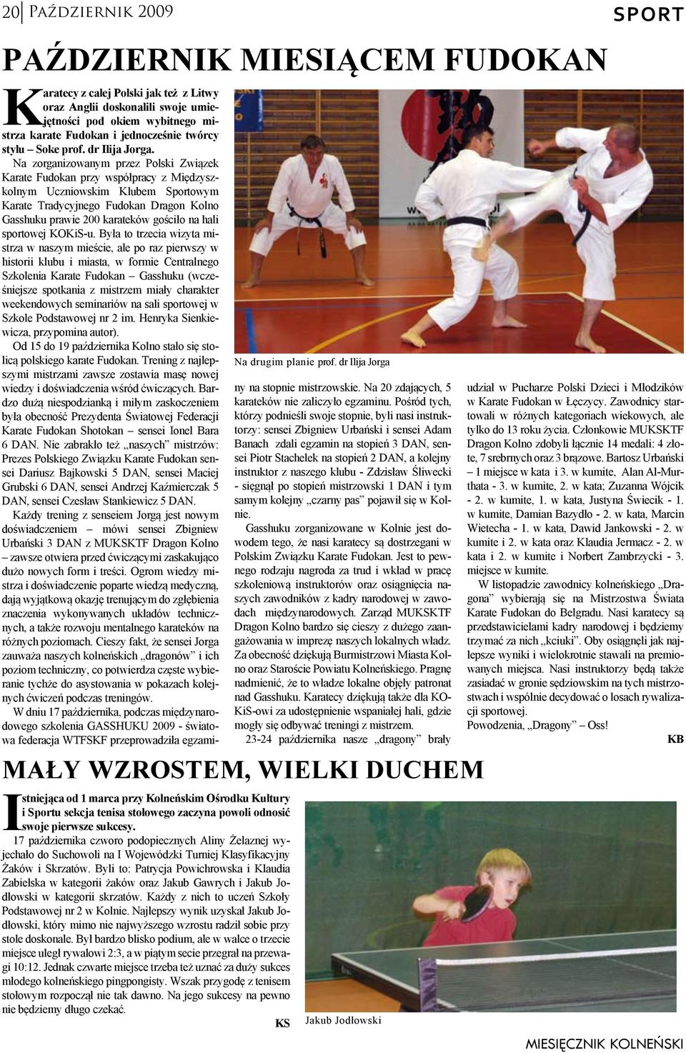 Na zorganizowanym przez Polski Związek Karate Fudokan przy współpracy z Międzyszkolnym Uczniowskim Klubem Sportowym Karate Tradycyjnego Fudokan Dragon Kolno Gasshuku prawie 200 karateków gościło na