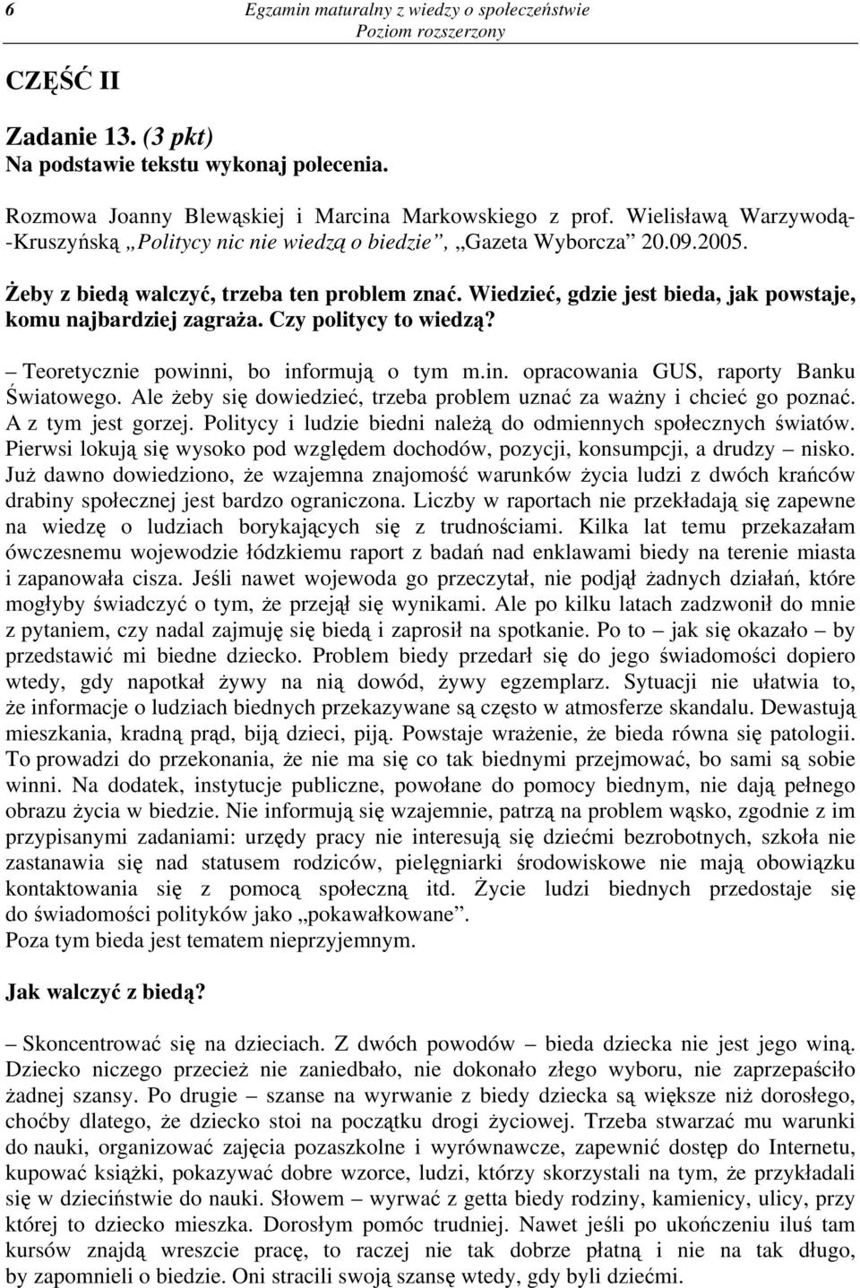 Wiedzieć, gdzie jest bieda, jak powstaje, komu najbardziej zagraża. Czy politycy to wiedzą? Teoretycznie powinni, bo informują o tym m.in. opracowania GUS, raporty Banku Światowego.