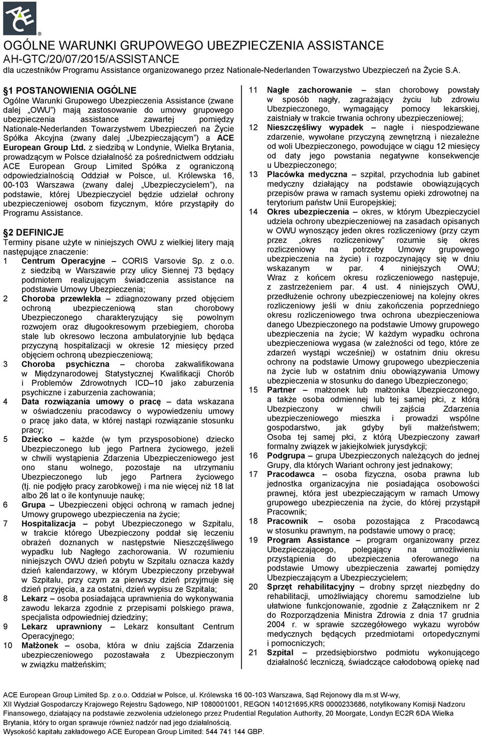 ASSISTANCE AH-GTC/20/07/2015/ASSISTANCE dla uczestników Programu Assistance organizowanego przez Nationale-Nederlanden Towarzystwo Ubezpieczeń na Życie S.A. 1 POSTANOWIENIA OGÓLNE Ogólne Warunki