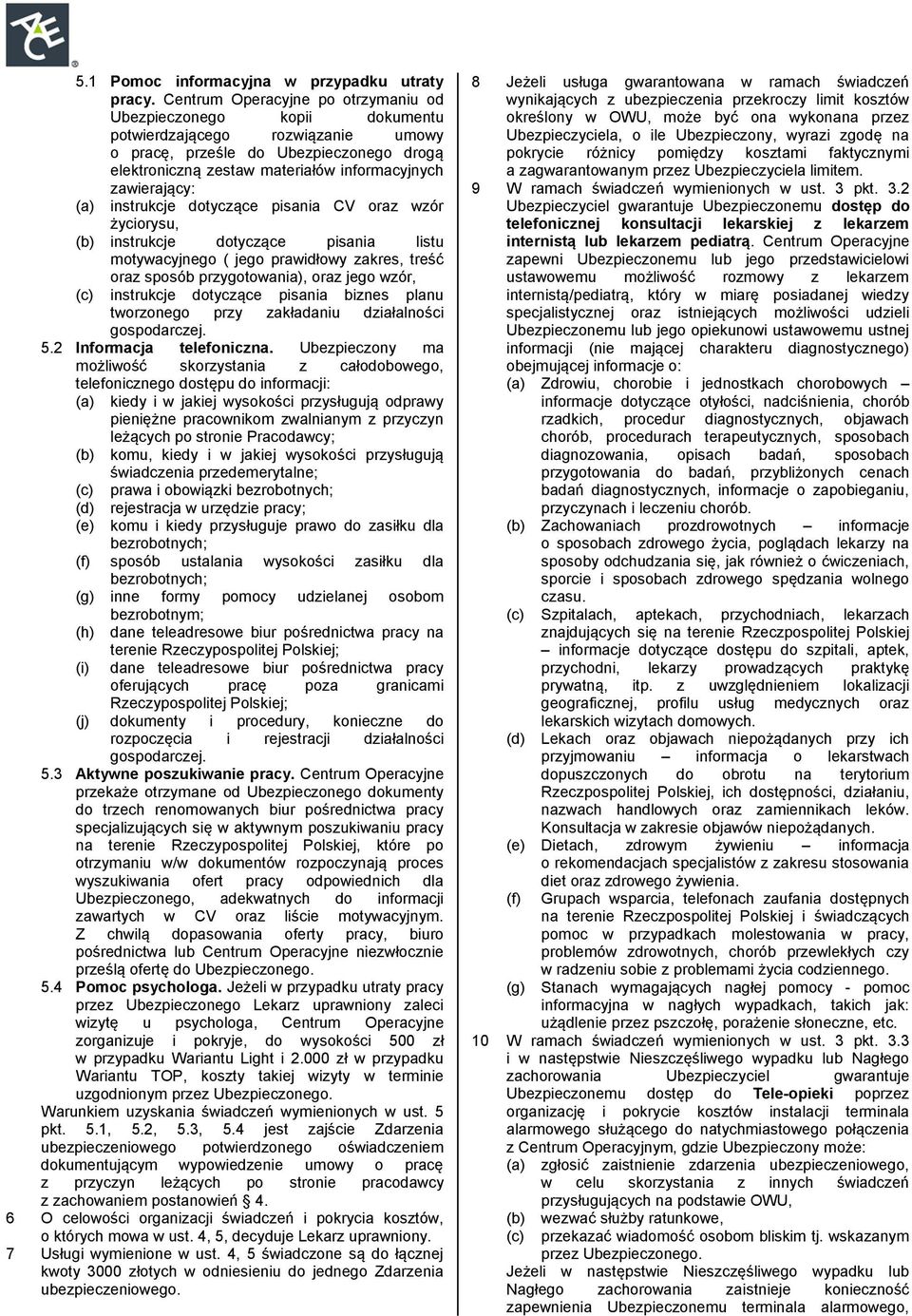 zawierający: instrukcje dotyczące pisania CV oraz wzór życiorysu, (b) instrukcje dotyczące pisania listu motywacyjnego ( jego prawidłowy zakres, treść oraz sposób przygotowania), oraz jego wzór, (c)