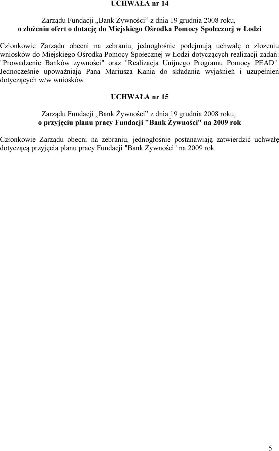 Pomocy PEAD". Jednocześnie upoważniają Pana Mariusza Kania do składania wyjaśnień i uzupełnień dotyczących w/w wniosków.