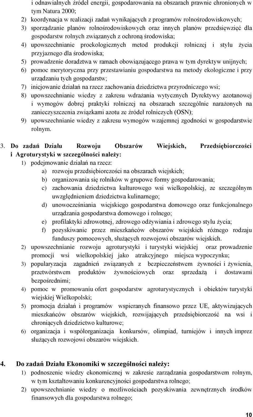 przyjaznego dla środowiska; 5) prowadzenie doradztwa w ramach obowiązującego prawa w tym dyrektyw unijnych; 6) pomoc merytoryczna przy przestawianiu gospodarstwa na metody ekologiczne i przy