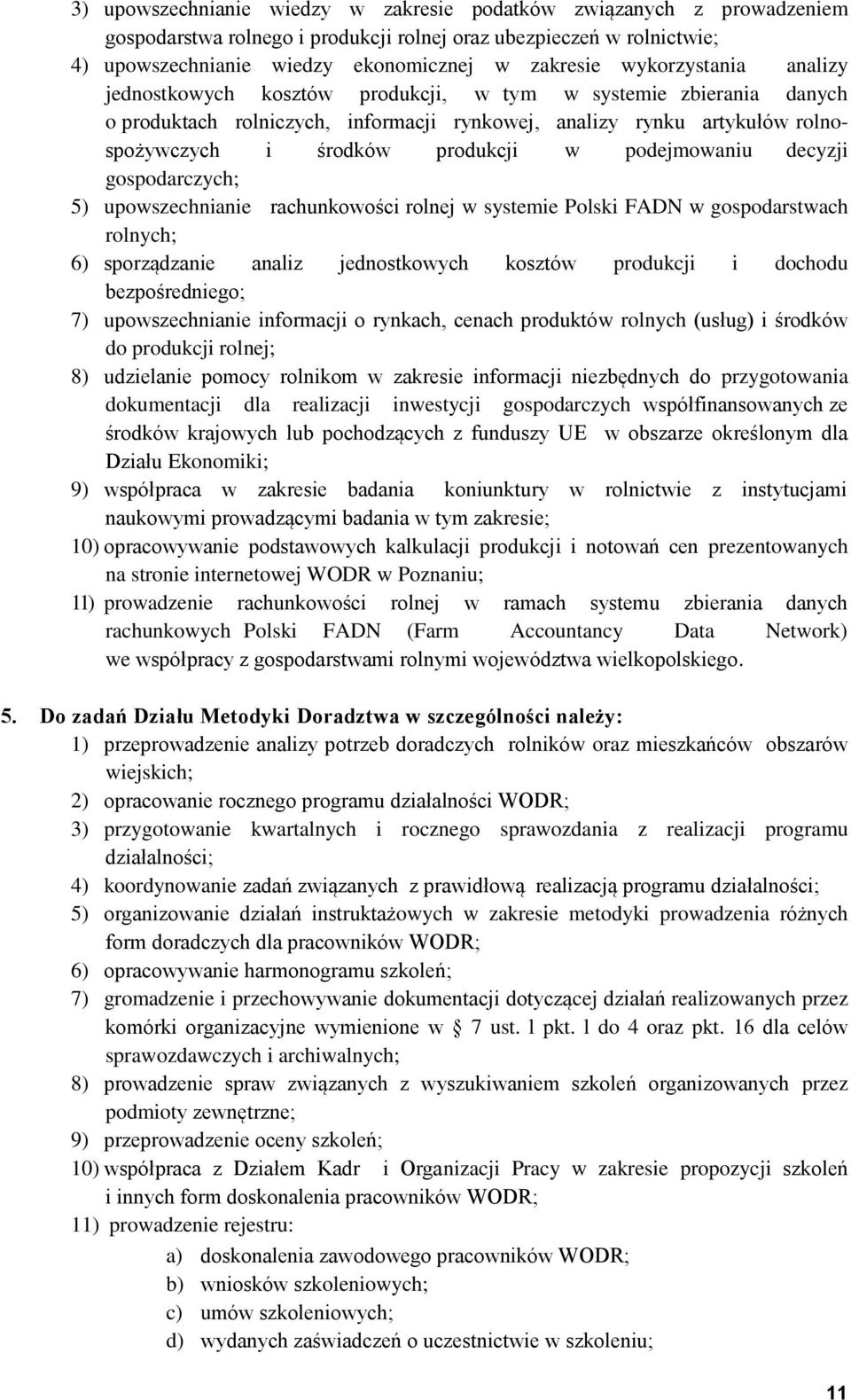 podejmowaniu decyzji gospodarczych; 5) upowszechnianie rachunkowości rolnej w systemie Polski FADN w gospodarstwach rolnych; 6) sporządzanie analiz jednostkowych kosztów produkcji i dochodu