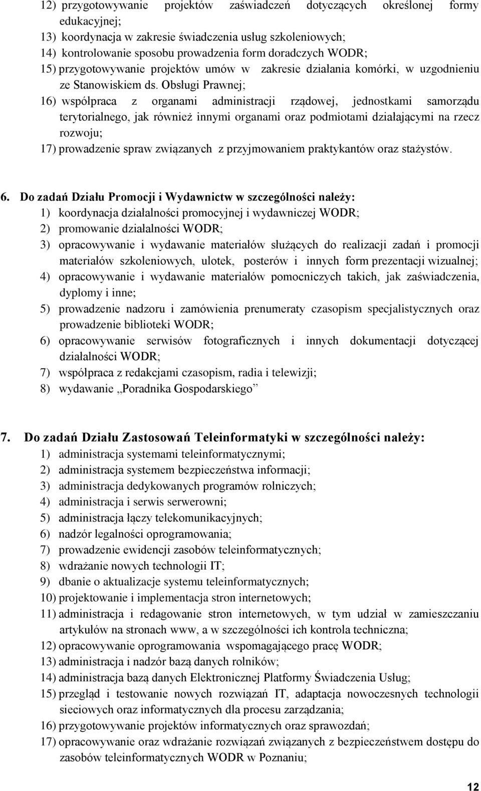 Obsługi Prawnej; 16) współpraca z organami administracji rządowej, jednostkami samorządu terytorialnego, jak również innymi organami oraz podmiotami działającymi na rzecz rozwoju; 17) prowadzenie