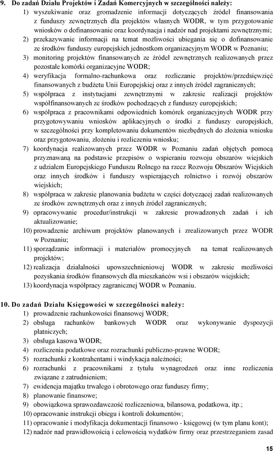 funduszy europejskich jednostkom organizacyjnym WODR w Poznaniu; 3) monitoring projektów finansowanych ze źródeł zewnętrznych realizowanych przez pozostałe komórki organizacyjne WODR; 4) weryfikacja