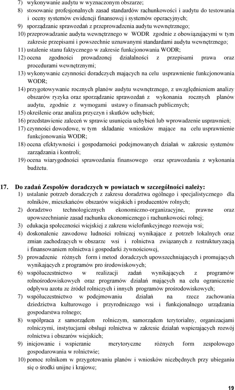 audytu wewnętrznego; 11) ustalenie stanu faktycznego w zakresie funkcjonowania WODR; 12) ocena zgodności prowadzonej działalności z przepisami prawa oraz procedurami wewnętrznymi; 13) wykonywanie