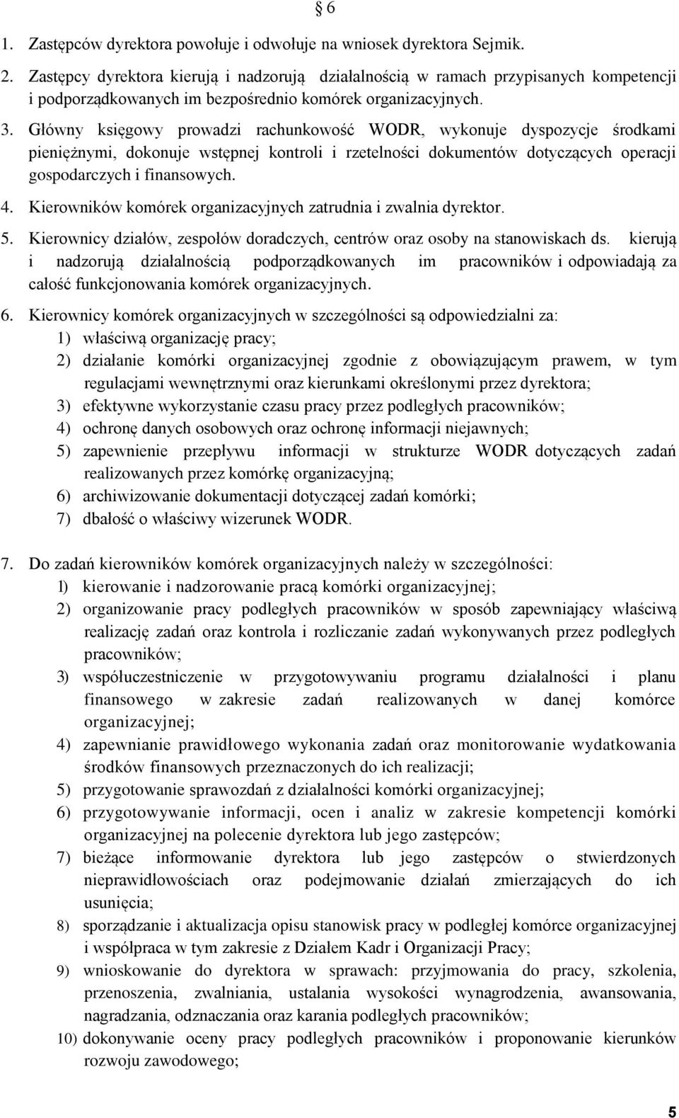 Główny księgowy prowadzi rachunkowość WODR, wykonuje dyspozycje środkami pieniężnymi, dokonuje wstępnej kontroli i rzetelności dokumentów dotyczących operacji gospodarczych i finansowych. 4.