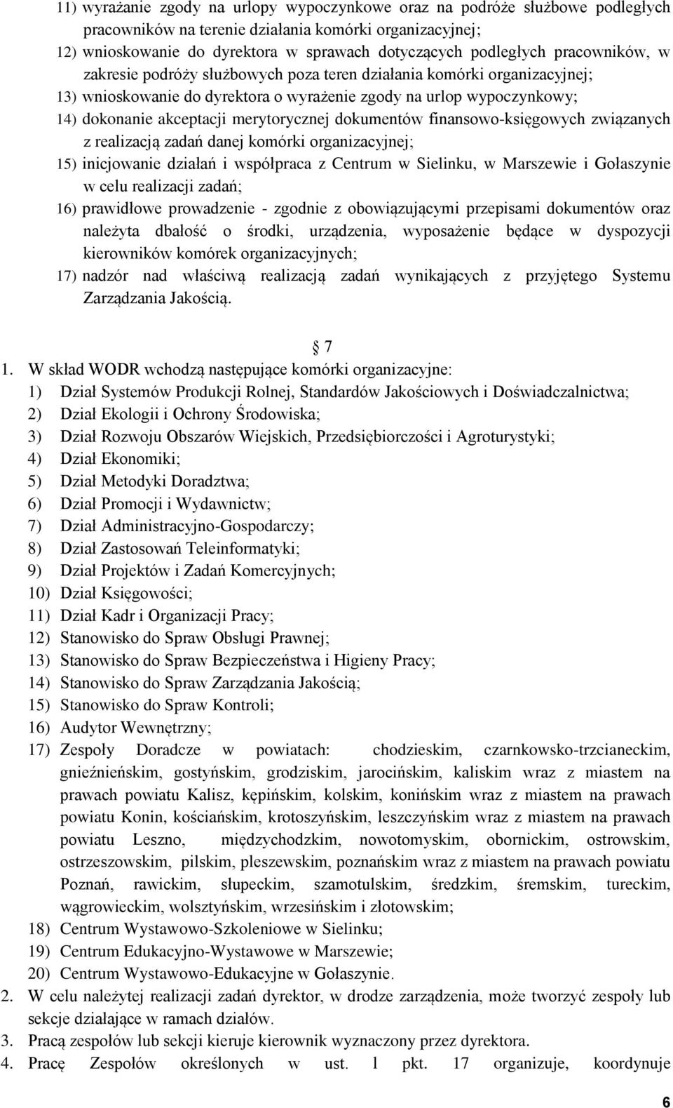 dokumentów finansowo-księgowych związanych z realizacją zadań danej komórki organizacyjnej; 15) inicjowanie działań i współpraca z Centrum w Sielinku, w Marszewie i Gołaszynie w celu realizacji