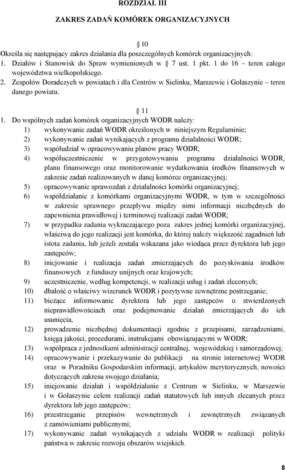 Do wspólnych zadań komórek organizacyjnych WODR należy: 1) wykonywanie zadań WODR określonych w niniejszym Regulaminie; 2) wykonywanie zadań wynikających z programu działalności WODR; 3) współudział