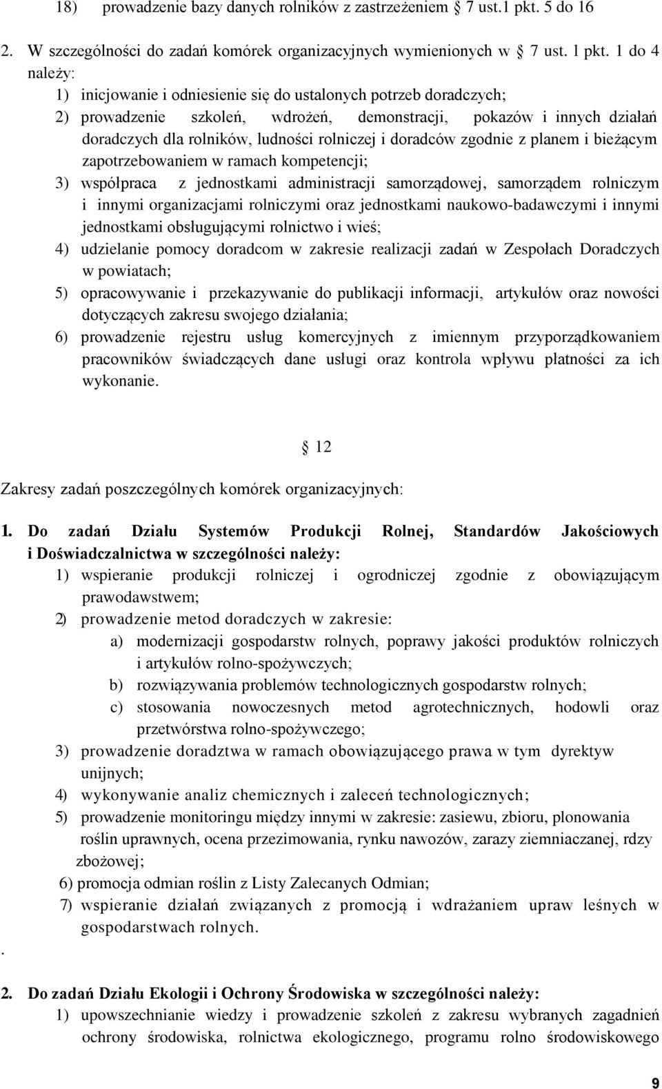 doradców zgodnie z planem i bieżącym zapotrzebowaniem w ramach kompetencji; 3) współpraca z jednostkami administracji samorządowej, samorządem rolniczym i innymi organizacjami rolniczymi oraz