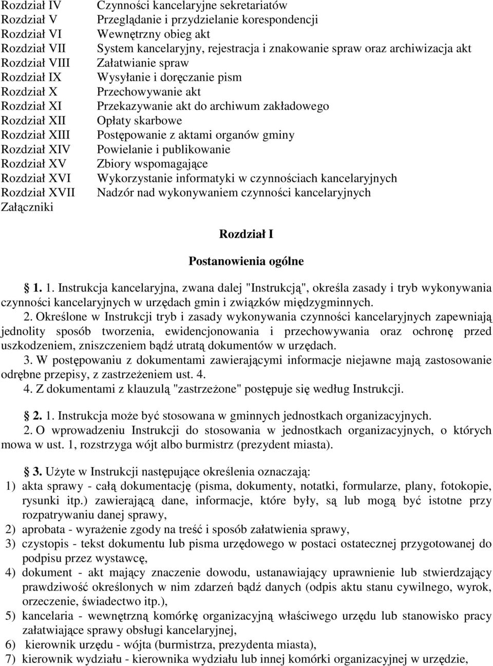 doręczanie pism Przechowywanie akt Przekazywanie akt do archiwum zakładowego Opłaty skarbowe Postępowanie z aktami organów gminy Powielanie i publikowanie Zbiory wspomagające Wykorzystanie