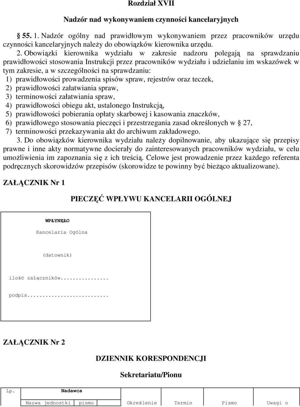 Obowiązki kierownika wydziału w zakresie nadzoru polegają na sprawdzaniu prawidłowości stosowania Instrukcji przez pracowników wydziału i udzielaniu im wskazówek w tym zakresie, a w szczególności na