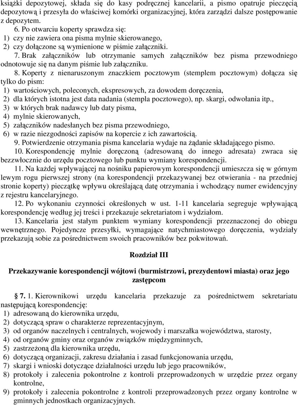 Brak załączników lub otrzymanie samych załączników bez pisma przewodniego odnotowuje się na danym piśmie lub załączniku. 8.