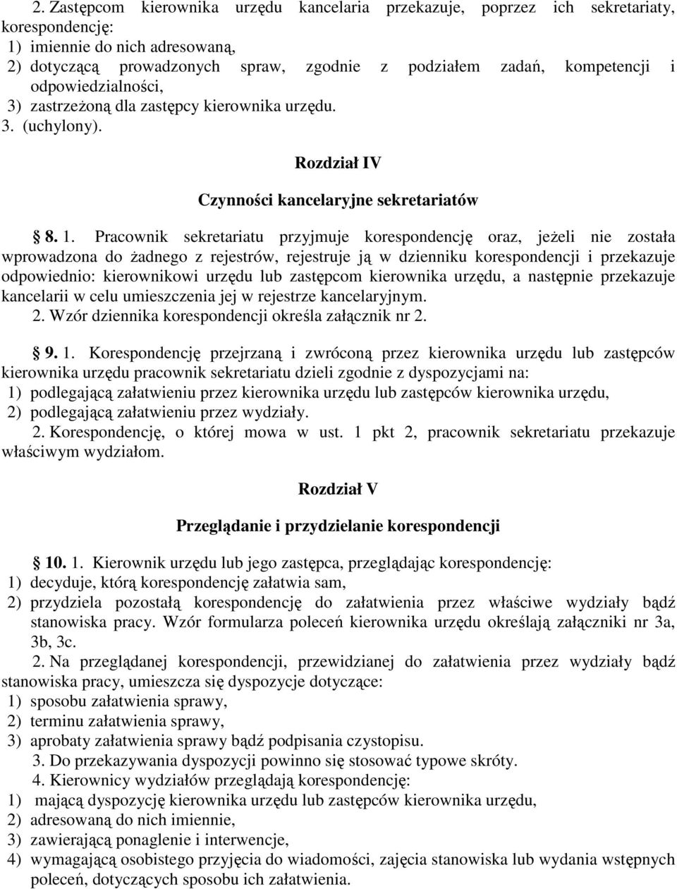 Pracownik sekretariatu przyjmuje korespondencję oraz, jeŝeli nie została wprowadzona do Ŝadnego z rejestrów, rejestruje ją w dzienniku korespondencji i przekazuje odpowiednio: kierownikowi urzędu lub