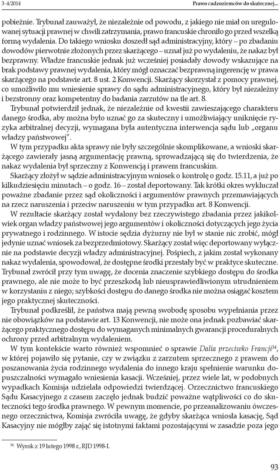 Do takiego wniosku doszedł sąd administracyjny, który po zbadaniu dowodów pierwotnie złożonych przez skarżącego uznał już po wydaleniu, że nakaz był bezprawny.