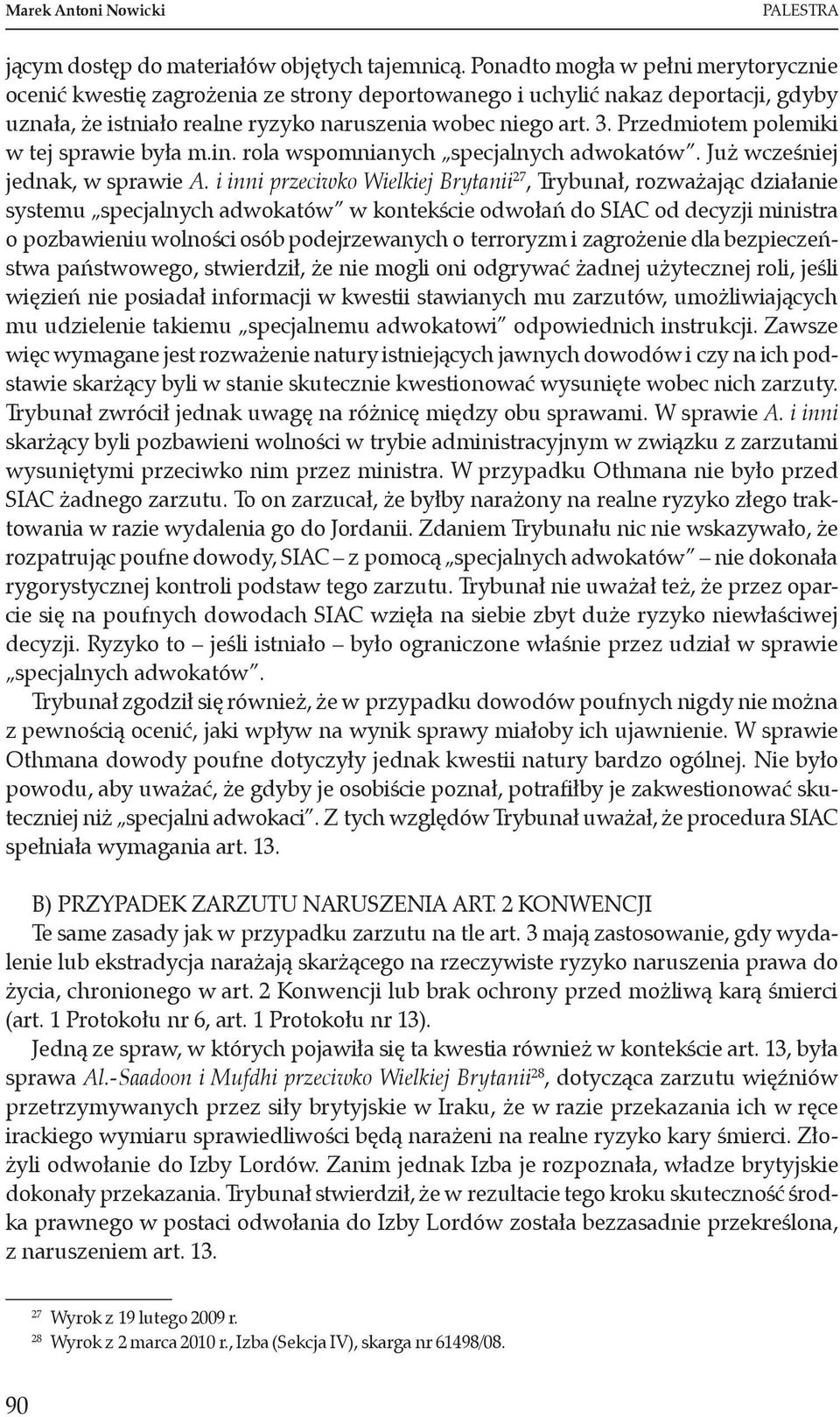 Przedmiotem polemiki w tej sprawie była m.in. rola wspomnianych specjalnych adwokatów. Już wcześniej jednak, w sprawie A.