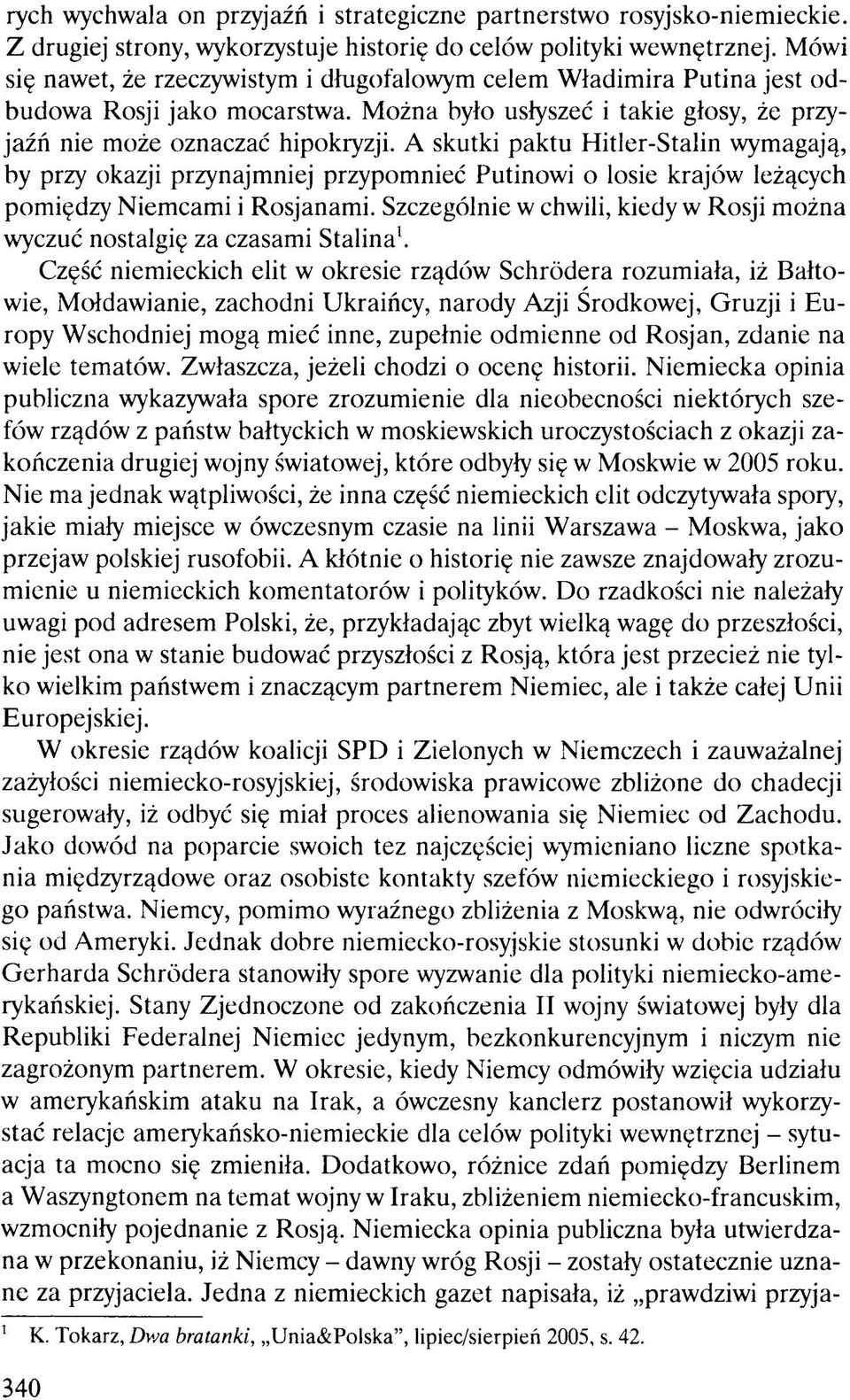 A skutki paktu Hitler-Stalin wymagają, by przy okazji przynajmniej przypomnieć Putinowi o losie krajów leżących pomiędzy Niemcami i Rosjanami.