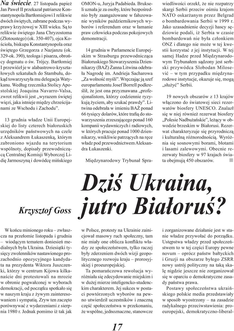 390), teologa i pisarza, obrońcy dogmatu o św. Trójcy. Bartłomiej I przewiózł je w alabastrowo-kryształowych szkatułach do Stambułu, dokąd towarzyszyła mu delegacja Watykanu.