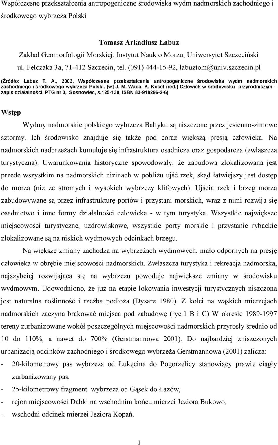 , 2003, Współczesne przekształcenia antropogeniczne środowiska wydm nadmorskich zachodniego i środkowego wybrzeŝa Polski. [w] J. M. Waga, K. Kocel (red.