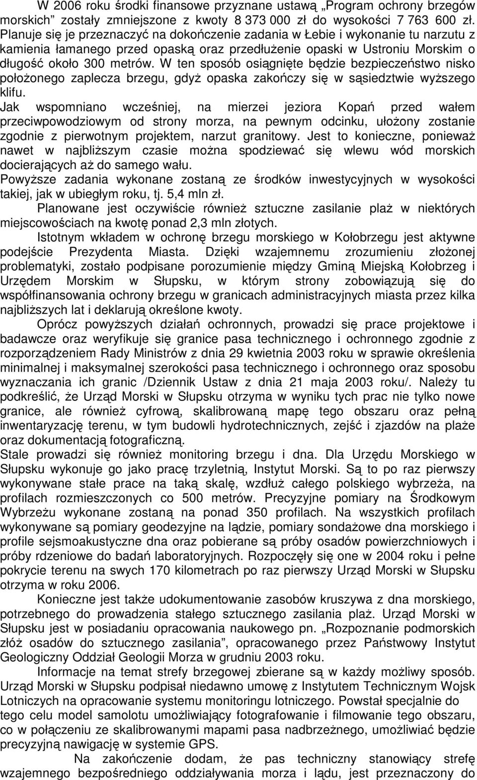 W ten sposób osiągnięte będzie bezpieczeństwo nisko położonego zaplecza brzegu, gdyż opaska zakończy się w sąsiedztwie wyższego klifu.