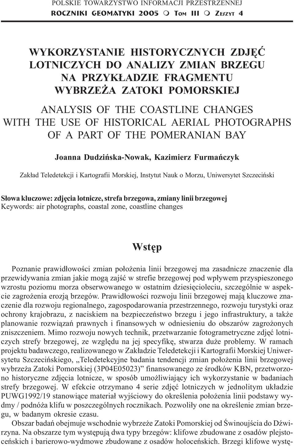 CHANGES WITH THE USE OF HISTORICAL AERIAL PHOTOGRAPHS OF A PART OF THE POMERANIAN BAY Joanna Dudziñska-Nowak, Kazimierz Furmañczyk Zak³ad Teledetekcji i Kartografii Morskiej, Instytut Nauk o Morzu,