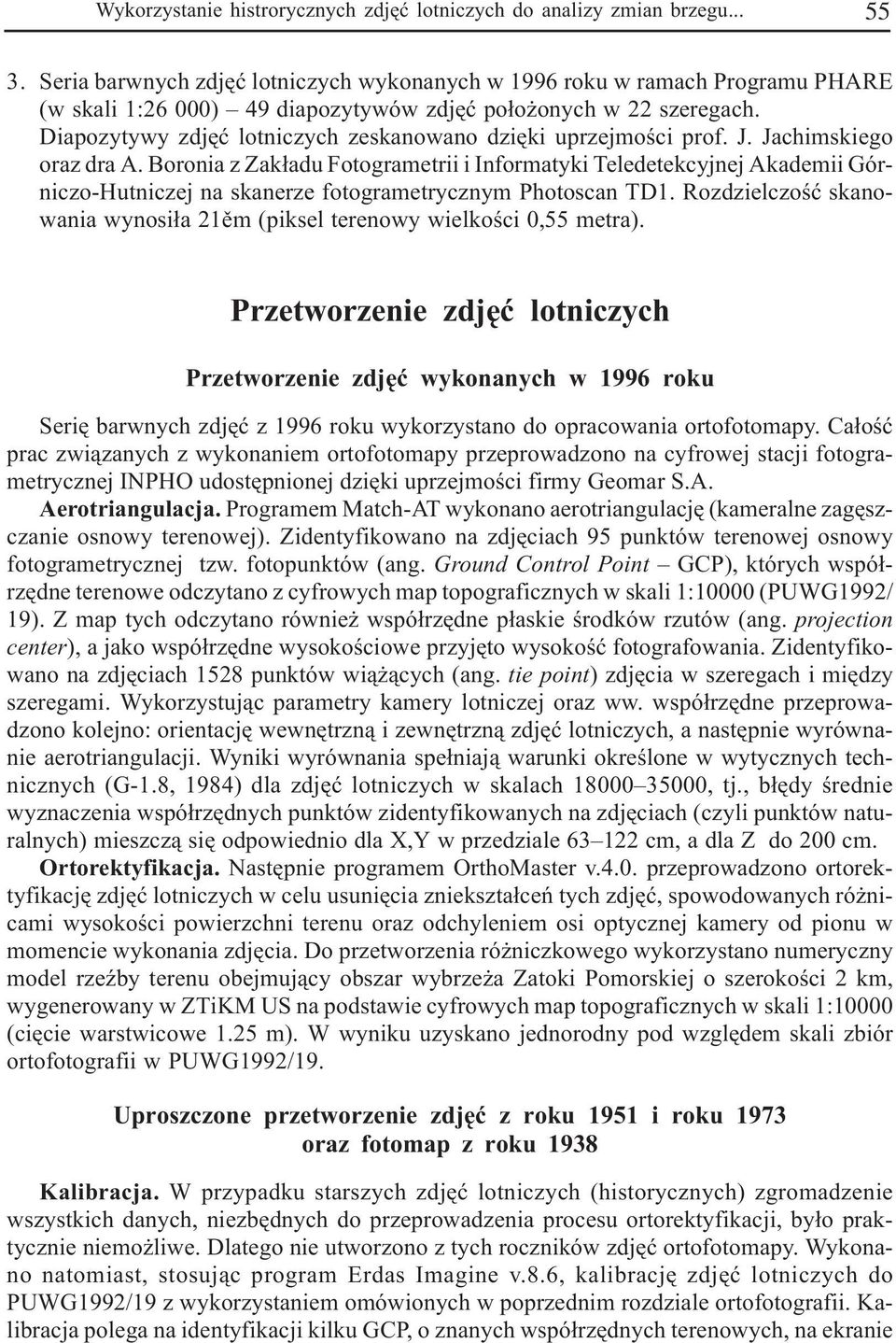 Diapozytywy zdjêæ lotniczych zeskanowano dziêki uprzejmoœci prof. J. Jachimskiego oraz dra A.