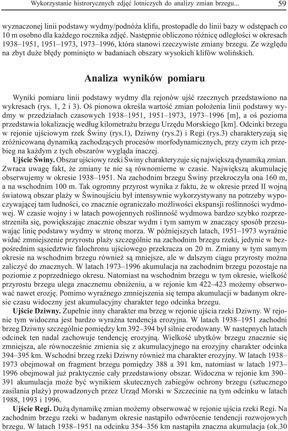 Nastêpnie obliczono ró nicê odleg³oœci w okresach 1938 1951, 1951 1973, 1973 1996, która stanowi rzeczywiste zmiany brzegu.