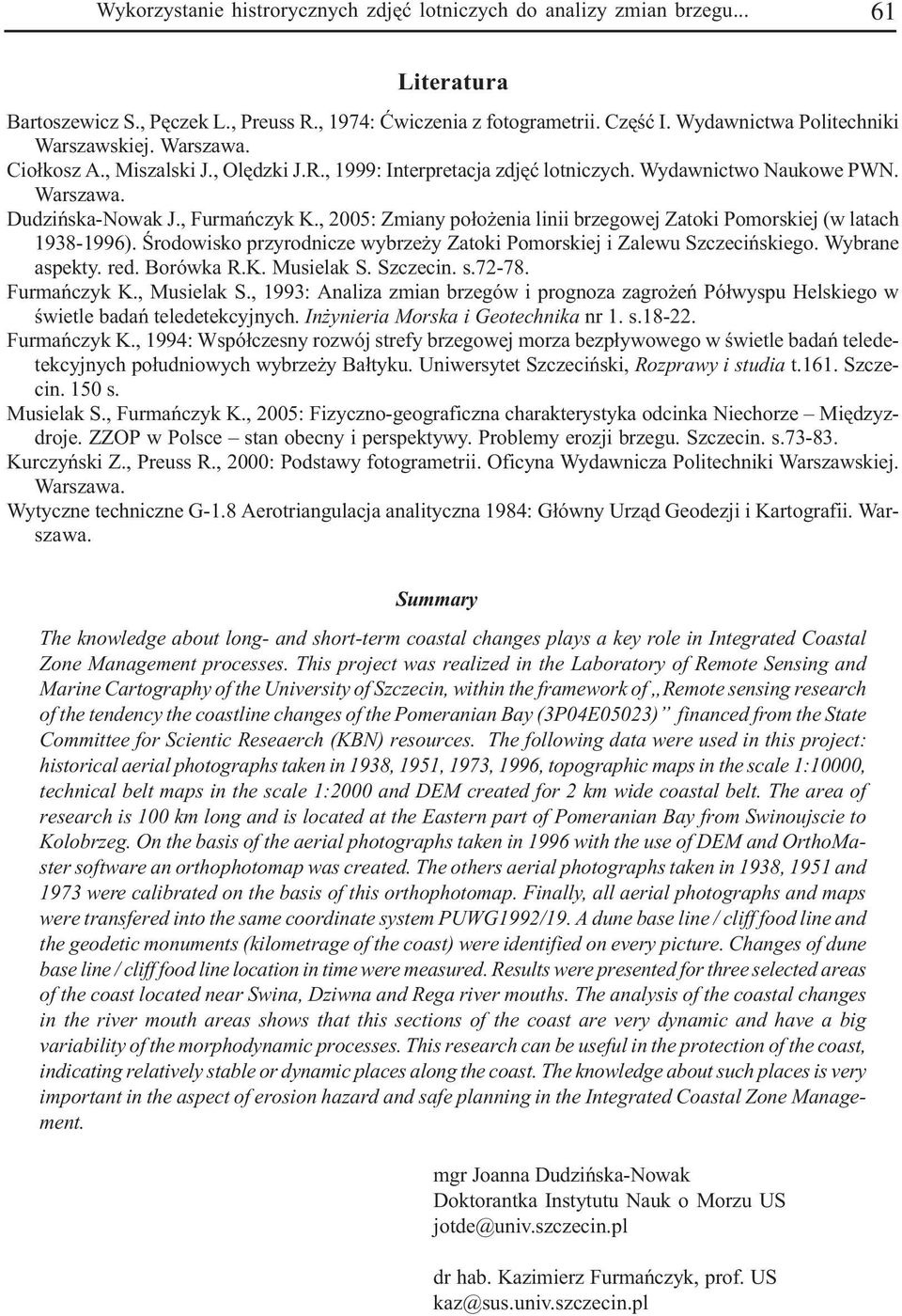 , 2005: Zmiany po³o enia linii brzegowej Zatoki Pomorskiej (w latach 1938-1996). Œrodowisko przyrodnicze wybrze y Zatoki Pomorskiej i Zalewu Szczeciñskiego. Wybrane aspekty. red. Borówka R.K.