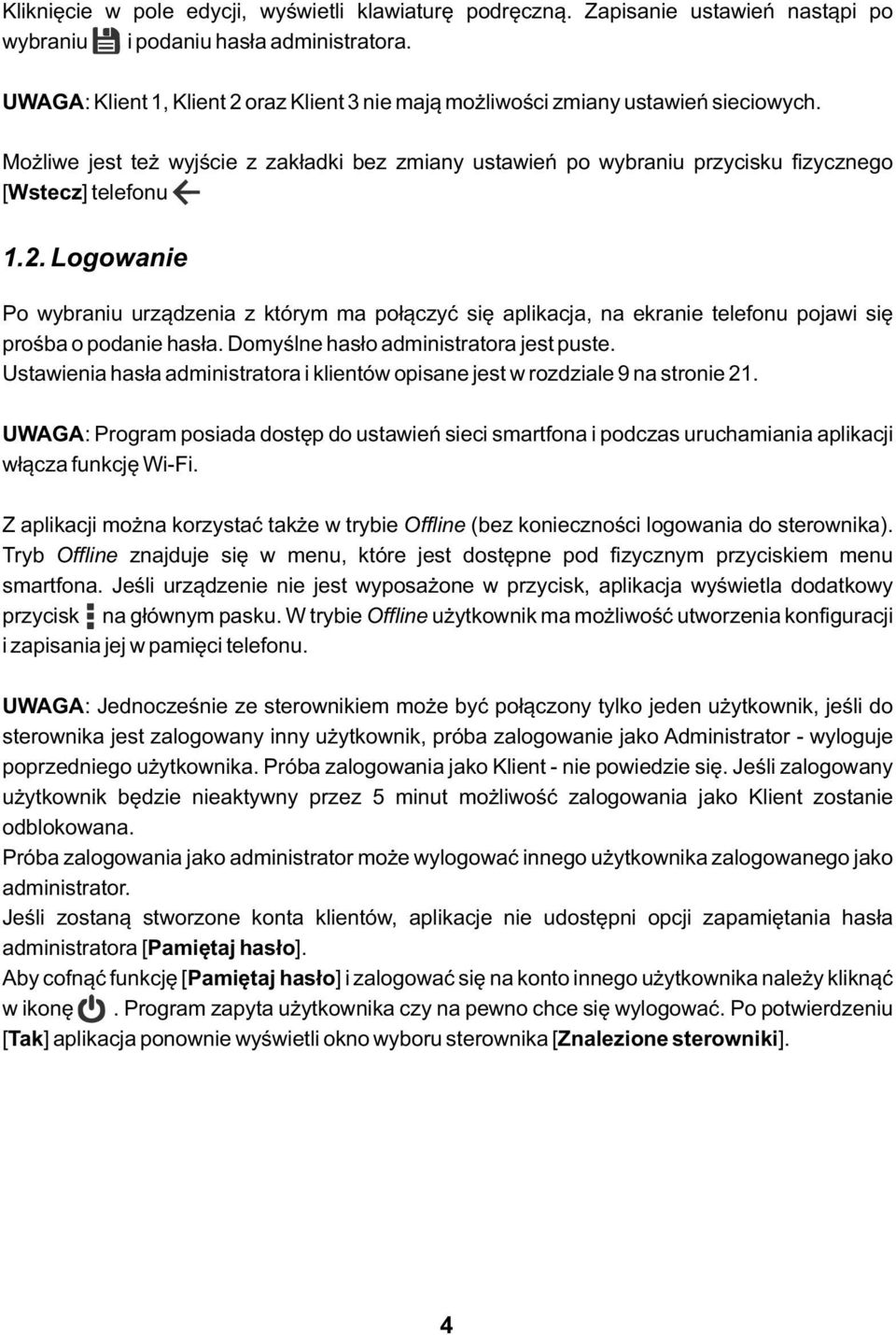 Domyślne hasło administratora jest puste. Ustawienia hasła administratora i klientów opisane jest w rozdziale 9 na stronie 21.