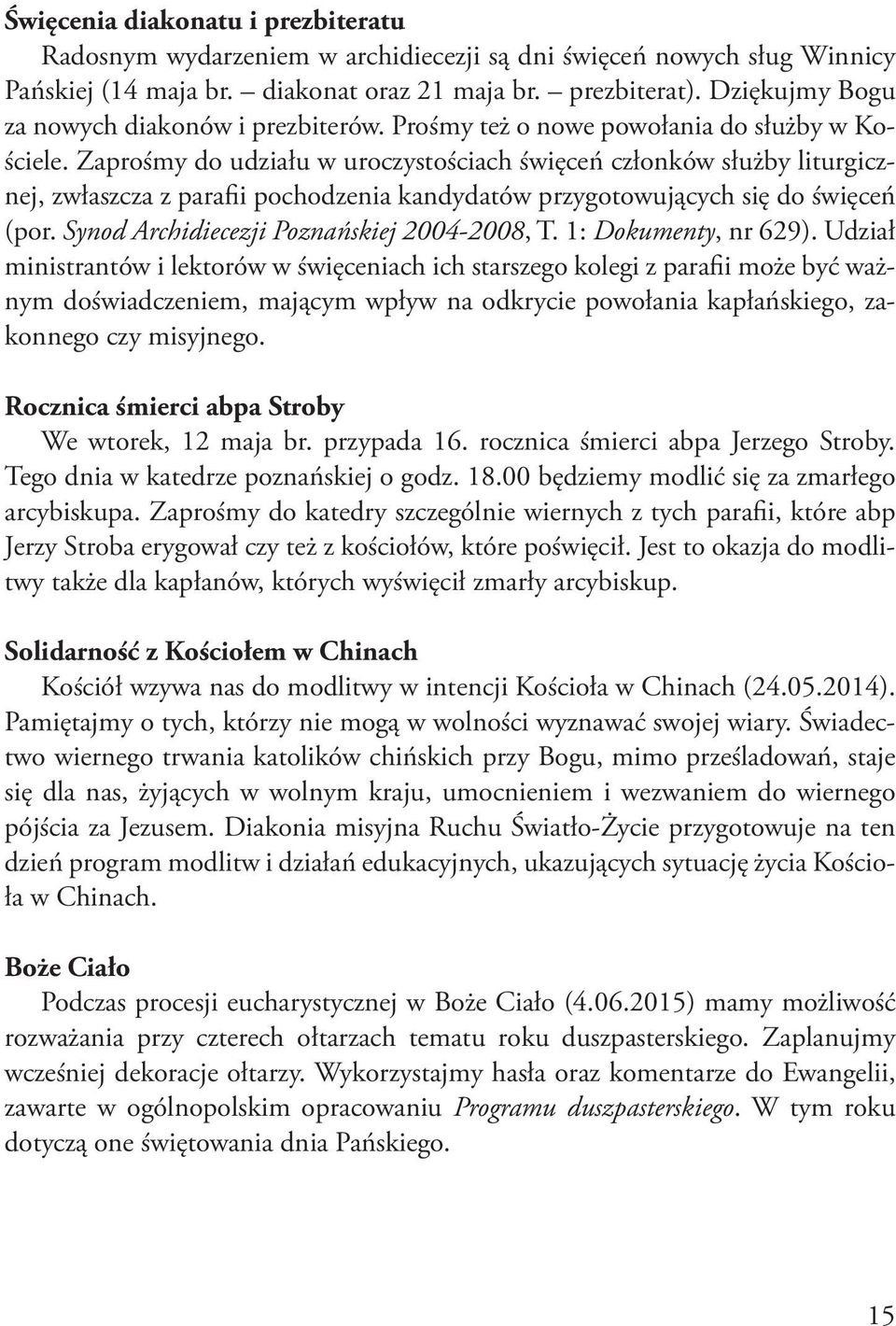 Zaprośmy do udziału w uroczystościach święceń członków służby liturgicznej, zwłaszcza z parafii pochodzenia kandydatów przygotowujących się do święceń (por.