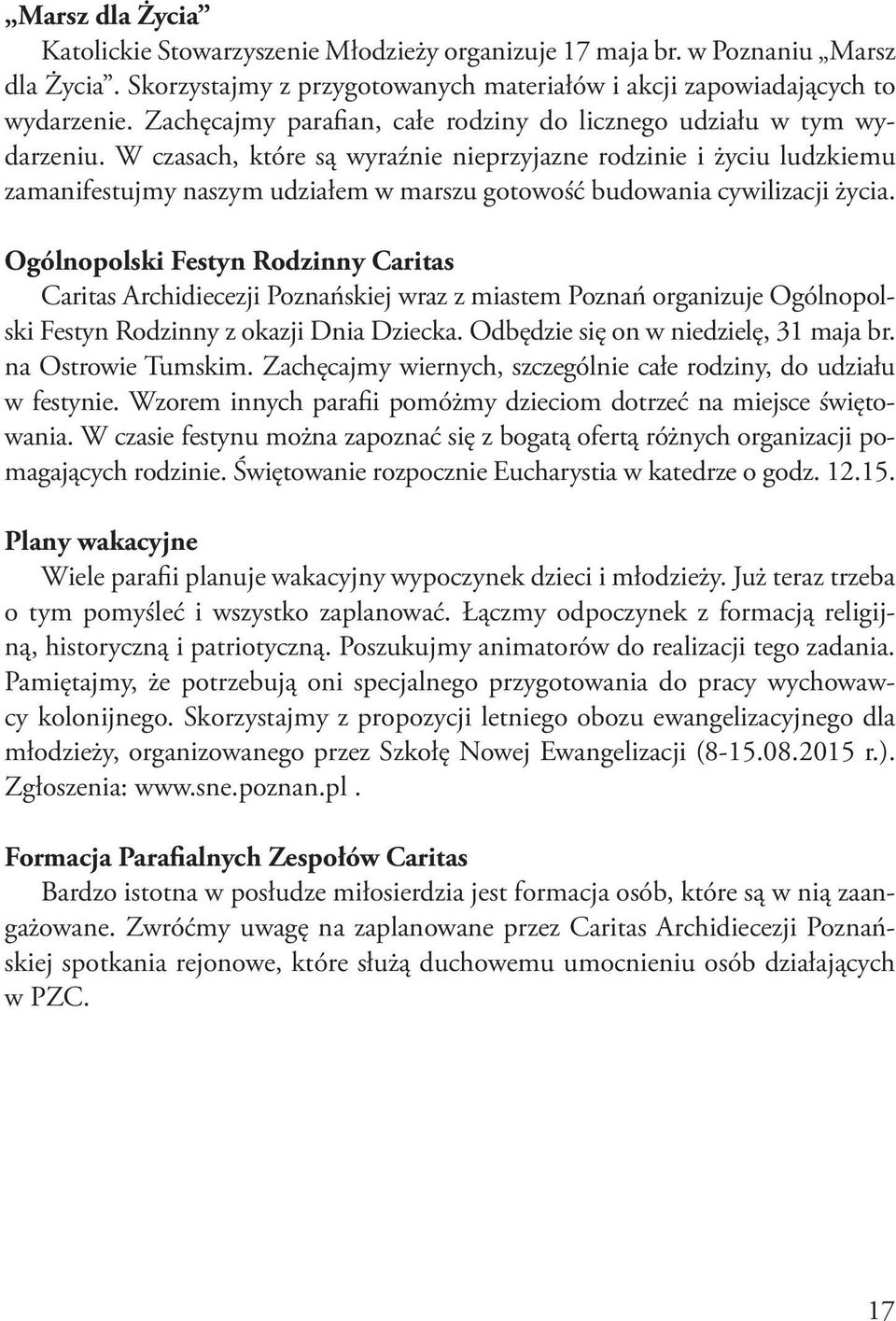 W czasach, które są wyraźnie nieprzyjazne rodzinie i życiu ludzkiemu zamanifestujmy naszym udziałem w marszu gotowość budowania cywilizacji życia.