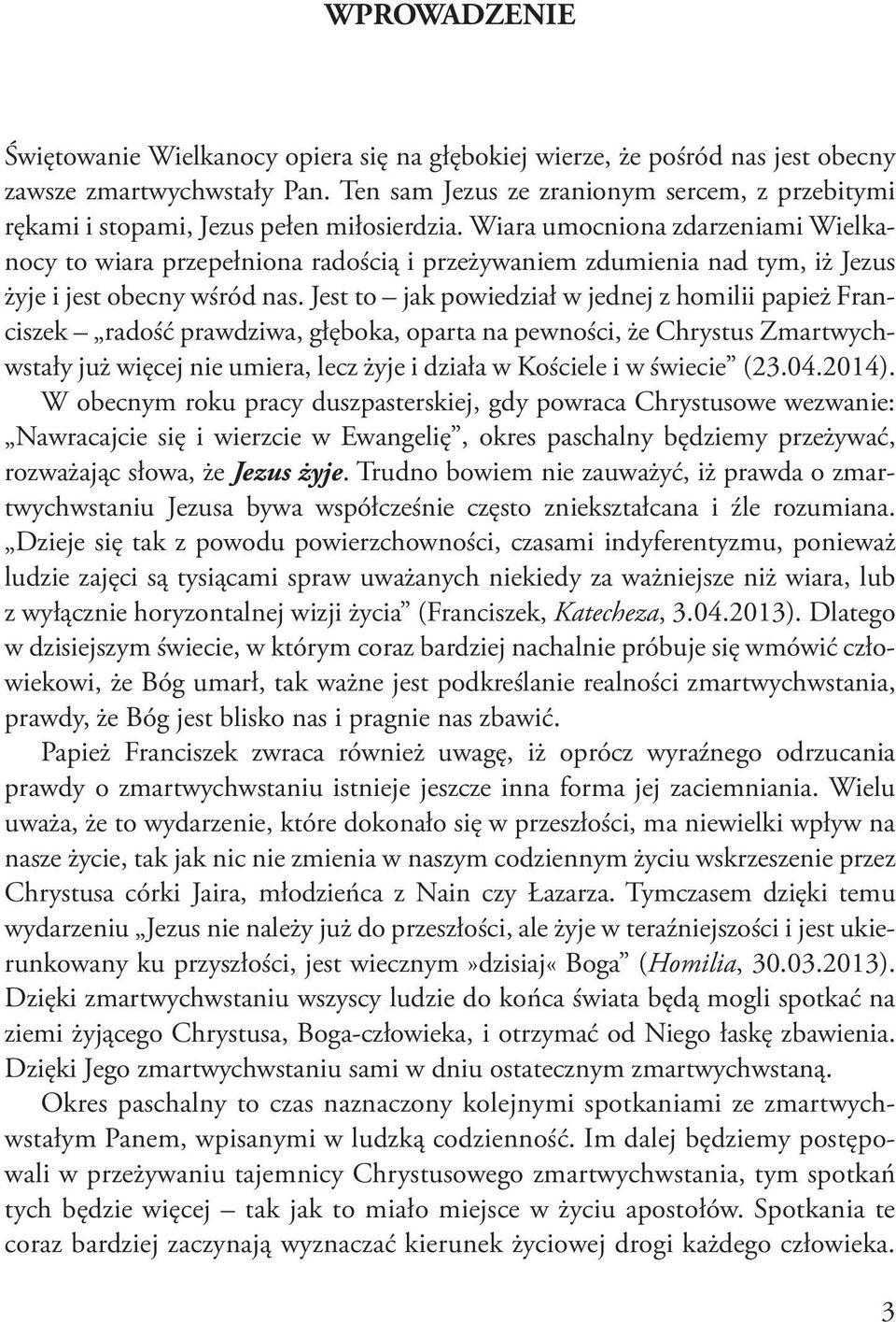 Wiara umocniona zdarzeniami Wielkanocy to wiara przepełniona radością i przeżywaniem zdumienia nad tym, iż Jezus żyje i jest obecny wśród nas.