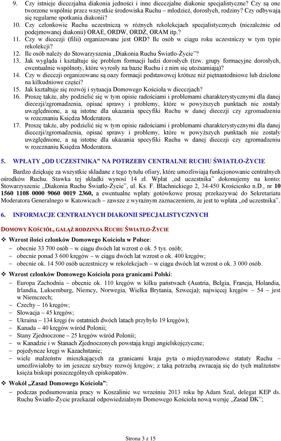 Czy w diecezji (filii) organizowane jest ORD? Ile osób w ciągu roku uczestniczy w tym typie rekolekcji? 12. Ile osób należy do Stowarzyszenia Diakonia Ruchu Światło-Życie? 13.