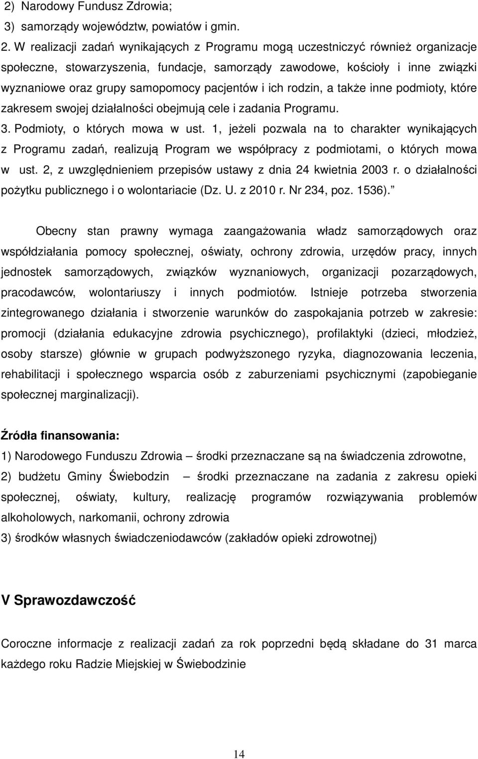 pacjentów i ich rodzin, a także inne podmioty, które zakresem swojej działalności obejmują cele i zadania Programu. 3. Podmioty, o których mowa w ust.