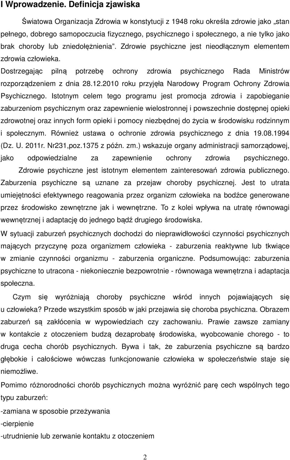 lub zniedołężnienia. Zdrowie psychiczne jest nieodłącznym elementem zdrowia człowieka. Dostrzegając pilną potrzebę ochrony zdrowia psychicznego Rada Ministrów rozporządzeniem z dnia 28.12.