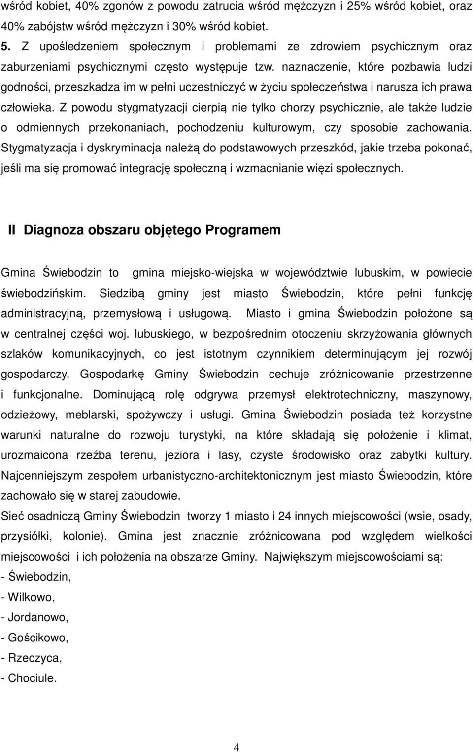 naznaczenie, które pozbawia ludzi godności, przeszkadza im w pełni uczestniczyć w życiu społeczeństwa i narusza ich prawa człowieka.