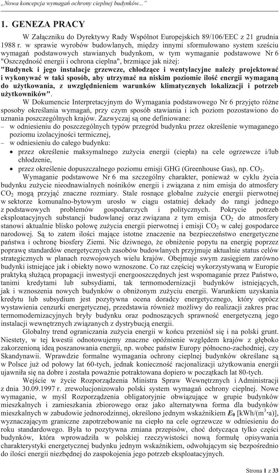 "Budynek jego nstalacje grzewcze, chłodzące wentylacyjne należy projektować wykonywać w tak sposób, aby utrzymać na nskm pozome lość energ wymaganą do użytkowana, z uwzględnenem warunków klmatycznych