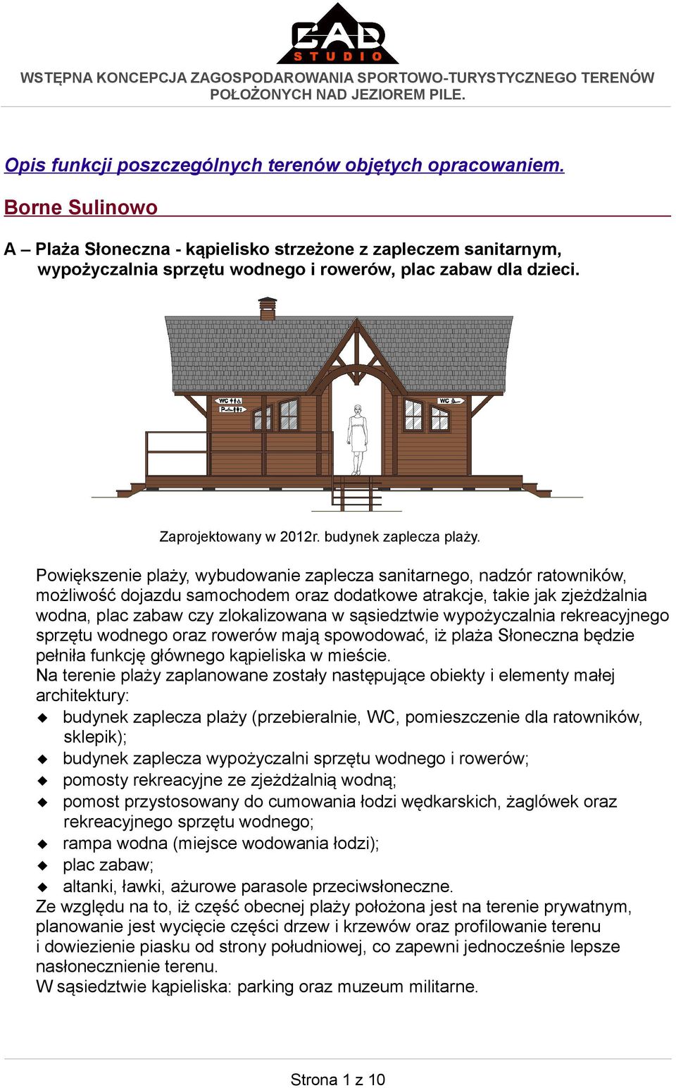 Powiększenie plaży, wybudowanie zaplecza sanitarnego, nadzór ratowników, możliwość dojazdu samochodem oraz dodatkowe atrakcje, takie jak zjeżdżalnia wodna, plac zabaw czy zlokalizowana w sąsiedztwie